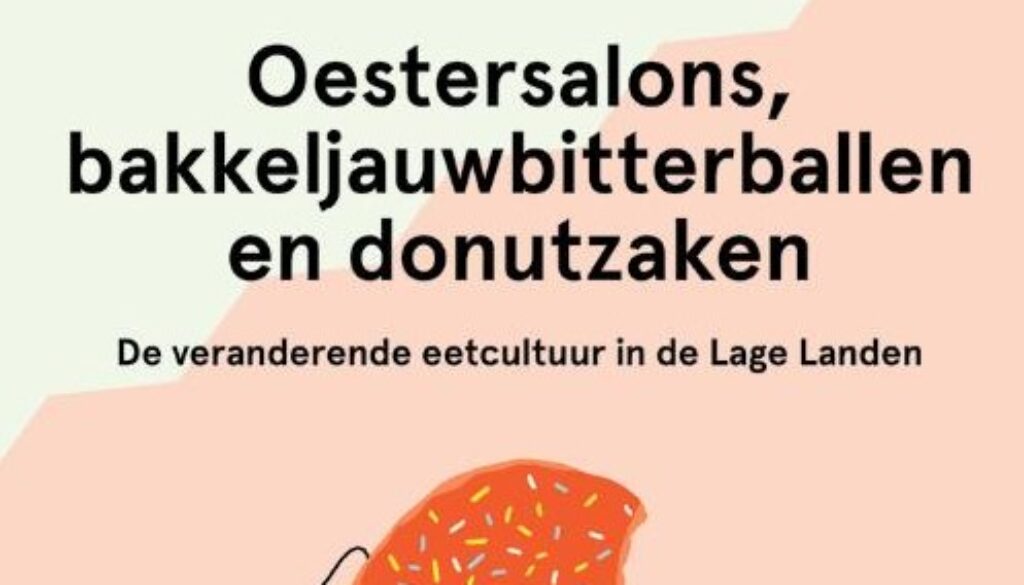 oestersalons-bakkeljauwbitterballen-en-de-veranderende-eetcultuur-in-de-lage-landen